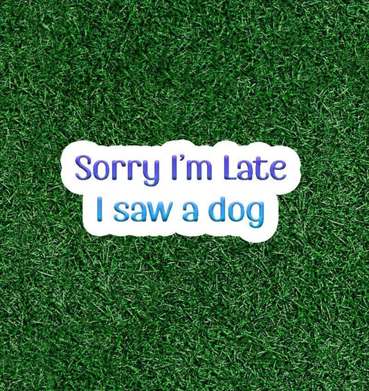 I saw a dog sticker decal - 4 inches