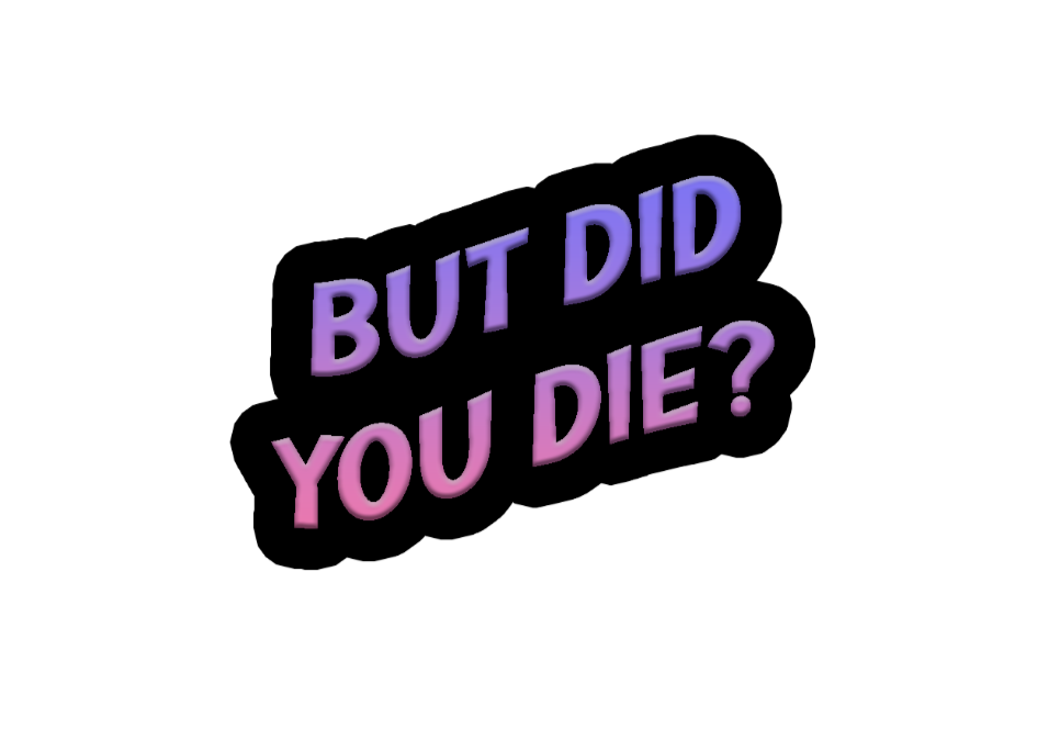 BUT DID YOU DIE? - vinyl sticker decal - many sizes available