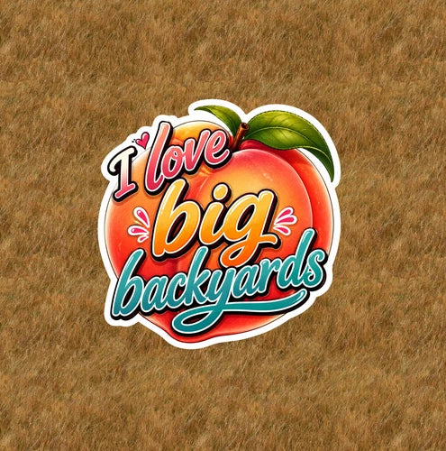 I Love Big Backyards 100% waterproof vinyl sticker decal - many sizes available