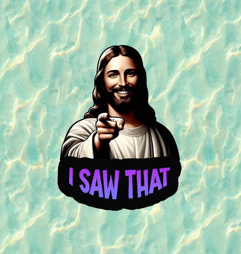 Jesus "I Saw That" 100% waterproof vinyl sticker decal - several sizes available