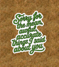 Sorry for the mean awful accurate things I said - sticker decal - Several sizes