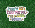Thats why I get paid the medium bucks - waterproof vinyl sticker- many sizes